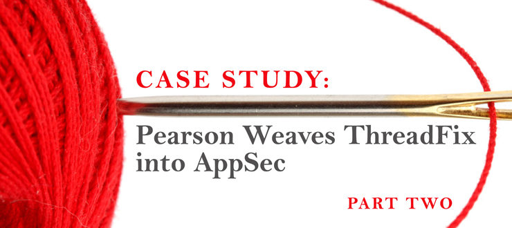 Case Study: Pearson Weaves ThreadFix into AppSec, Part 2