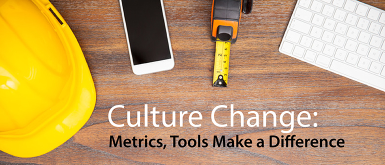 Culture Change: Metrics, Tools Make a Difference