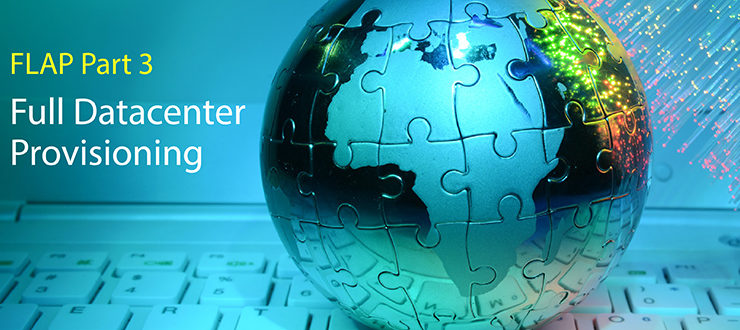 FLAP, Part 3: Full Data Center Provisioning