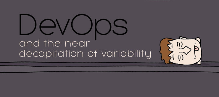 DevOps and the Near-Decapitation of Variability