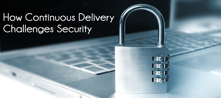 How Continuous Delivery Challenges Security
