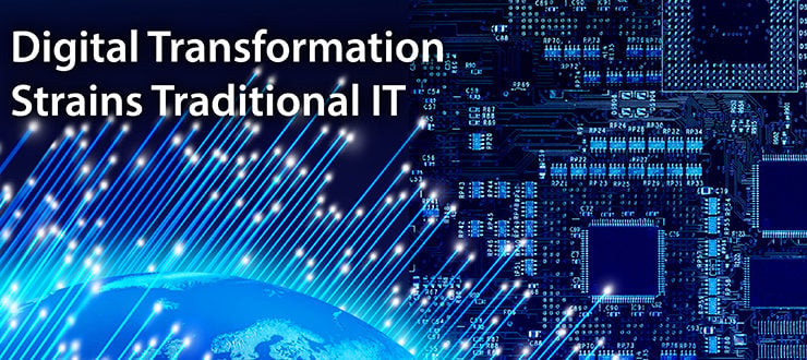 Digital Transformation Strains Traditional IT