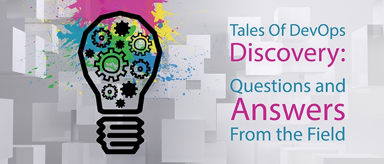 Tales Of DevOps Discovery: Q&A from the Field