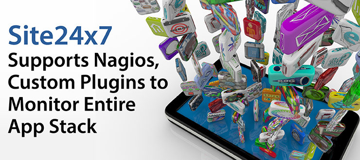 Site24x7 Supports Nagios, Custom Plugins to Monitor Entire App Stack