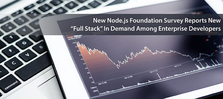 New Node.js Foundation Survey Reports New “Full Stack” In Demand Among Enterprise Developers   