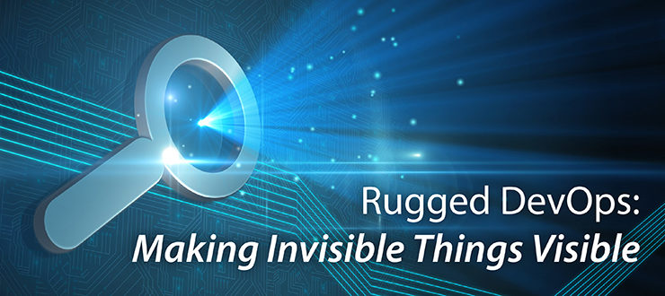 Rugged DevOps: Making Invisible Things Visible