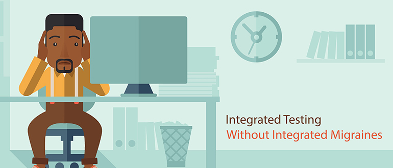 Integrated Testing Without Integrated Migraines