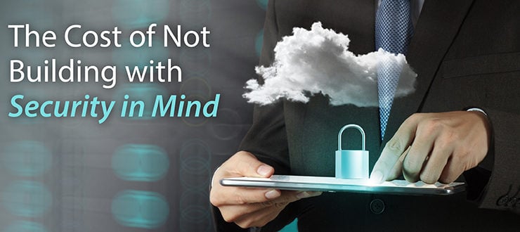 The Cost of Not Building with Security in Mind