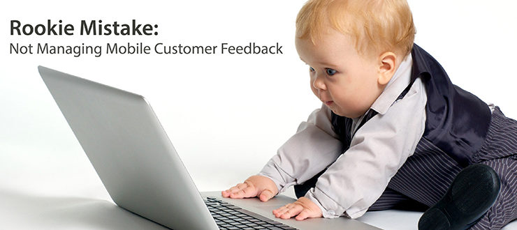 Rookie Mistake: Not Managing Mobile Customer Feedback