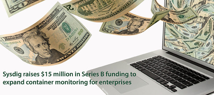 Sysdig raises $15 million in Series B funding to expand container monitoring for enterprises