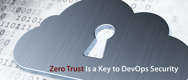 Zero Trust Is a Key to DevOps Security