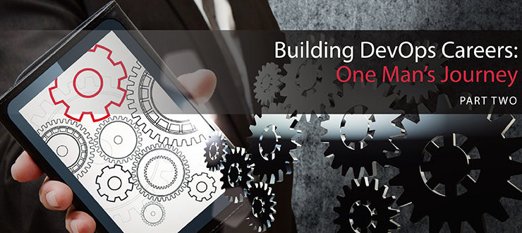 Building DevOps Careers: One Man’s Journey, Part 2