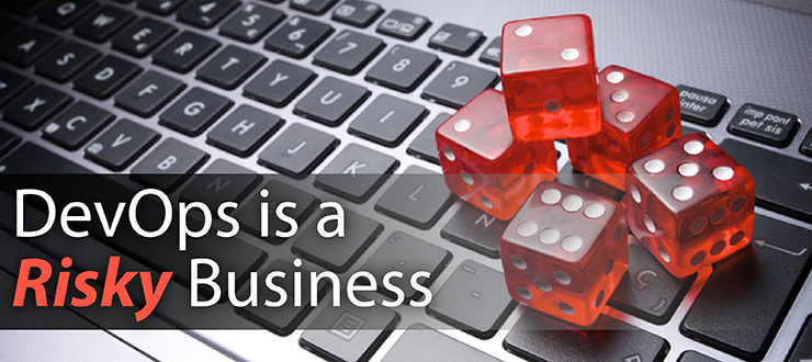 DevOps is a Risky Business