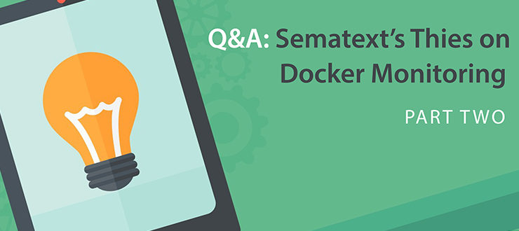 Q&A: Sematext's Thies on Docker Monitoring, Part 2