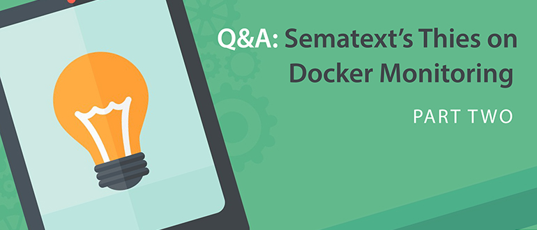 Q&A: Sematext's Thies on Docker Monitoring, Part 2