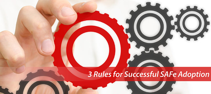 3 Rules for Successful SAFe Adoption