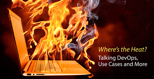 Where’s the Heat? Talking DevOps, Use Cases and More