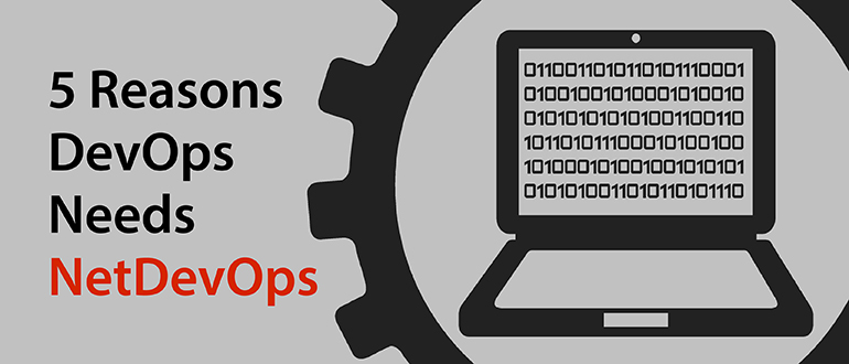 5 Reasons DevOps Needs NetDevOps