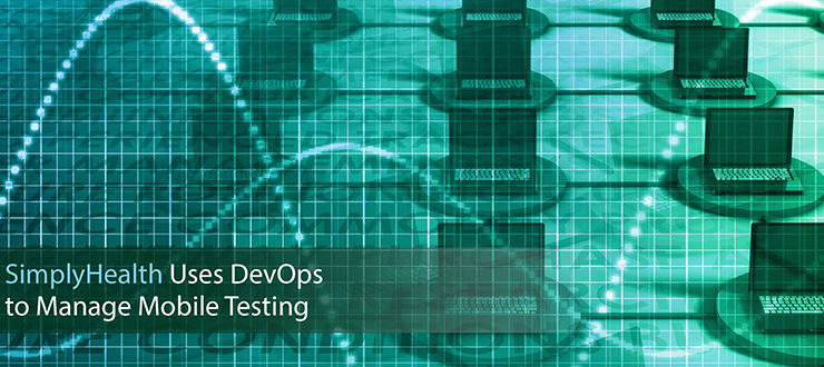 SimplyHealth Uses DevOps to Manage Mobile Testing