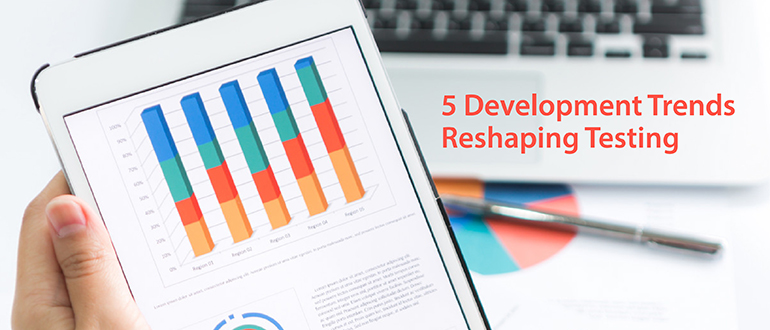 5 Development Trends Reshaping Testing