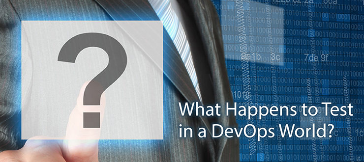What Happens to Test in a DevOps World?
