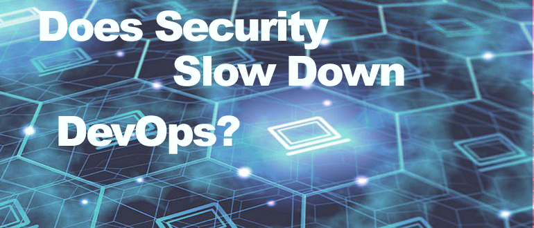 Does Security Slow Down DevOps?