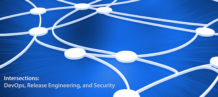 Intersections: DevOps, Release Engineering and Security