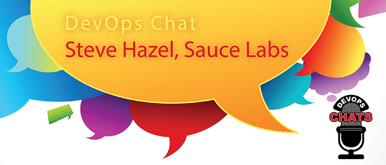 DevOps Chat: Steve Hazel, Sauce Labs