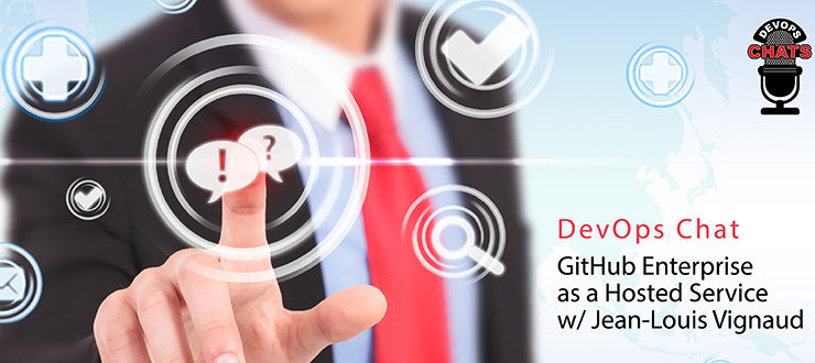 DevOps Chat: GitHub Enterprise as a Hosted Service, with Jean-Louis Vignaud