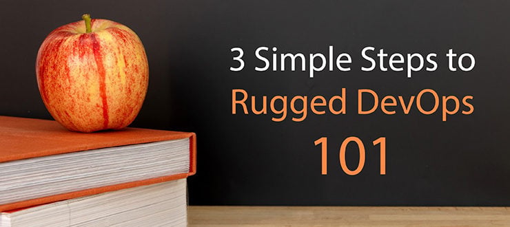 3 Simple Steps to Rugged DevOps 101