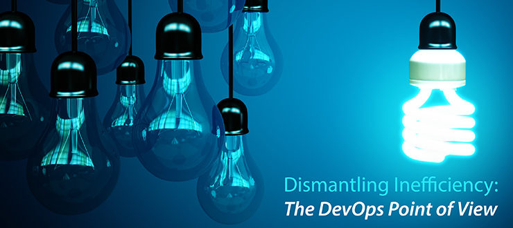 Dismantling Inefficiency: The DevOps Point of View