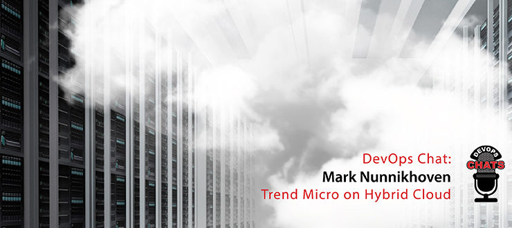 DevOps Chat: Mark Nunnikhoven, Trend Micro on Hybrid Cloud