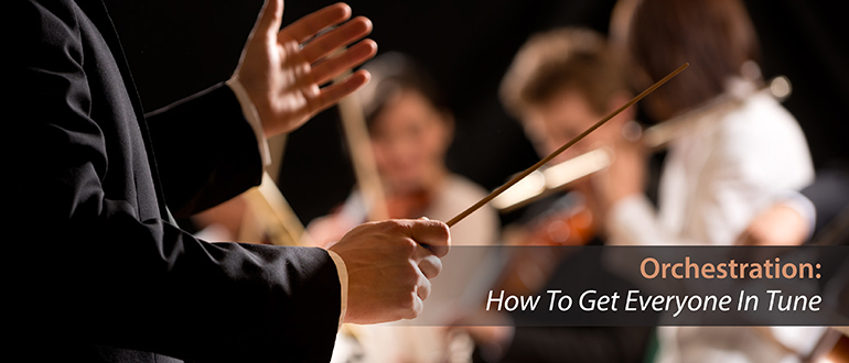 Orchestration: How To Get Everyone in Tune