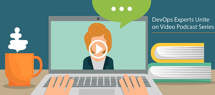 DevOps Experts Unite on Video Podcast Series