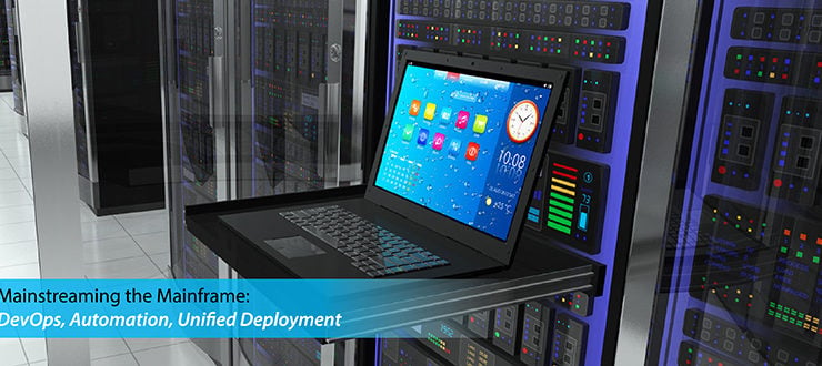 Mainstreaming the Mainframe: DevOps, Automation, Unified Deployment