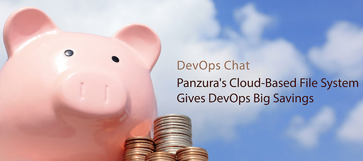 DevOps Chat: Panzura’s Cloud-Based File System Gives DevOps Big Savings