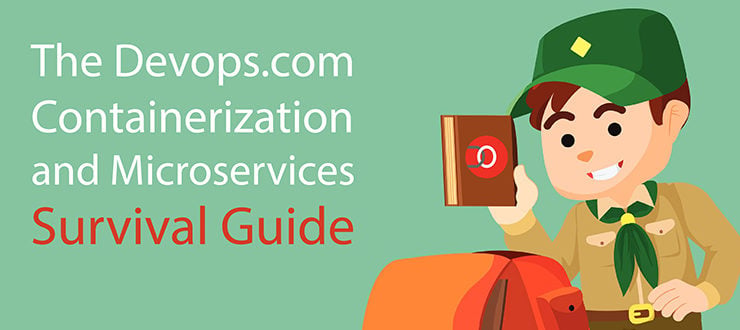The DevOps.com Containerization and Microservices Survival Guide
