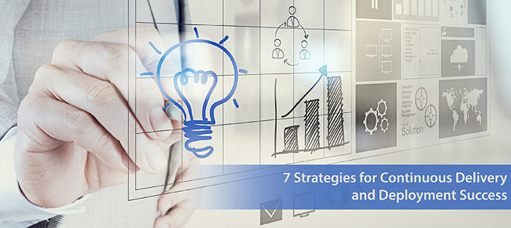 7 Strategies for Continuous Delivery and Deployment Success