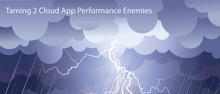 Taming 2 Cloud App Performance Enemies