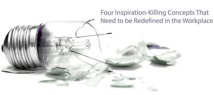 Four Inspiration-Killing Concepts That Need Redefining
