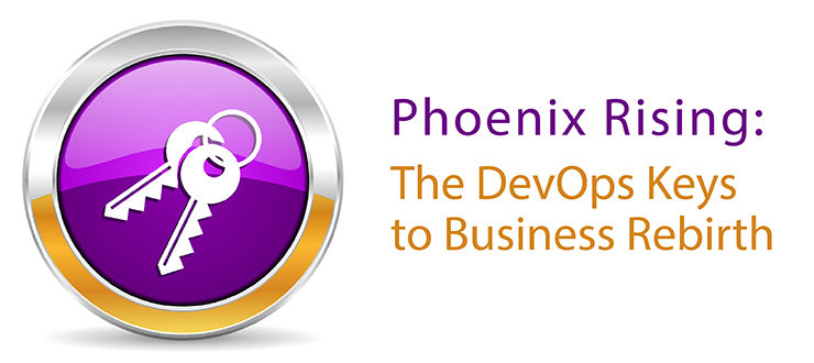 Phoenix Rising: The DevOps Keys to Business Rebirth