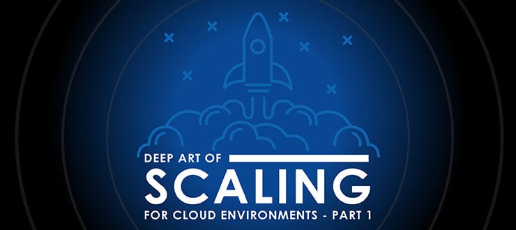 Deep Art of Scaling for Cloud Environments, Part 1