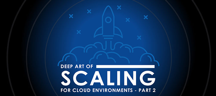 Deep Art of Scaling for Cloud Environments, Part 2