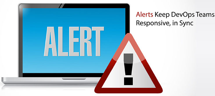 Alerts Keep DevOps Teams Responsive, in Sync