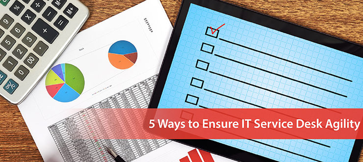 5 Ways to Ensure IT Service Desk Agility