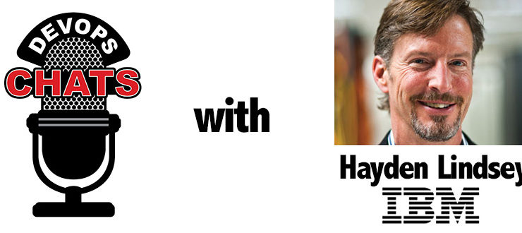 DevOps Chat: Cognitive DevOps w/ Hayden Lindsey, Enterprise Systems and DevOps IBM