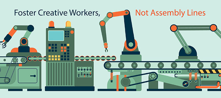 Foster Creative Workers, not Assembly Lines
