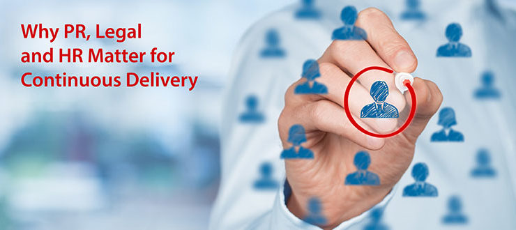 Why PR, Legal and HR Matter for Continuous Delivery