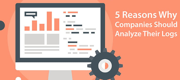 5 Reasons Why Companies Should Analyze Their Logs