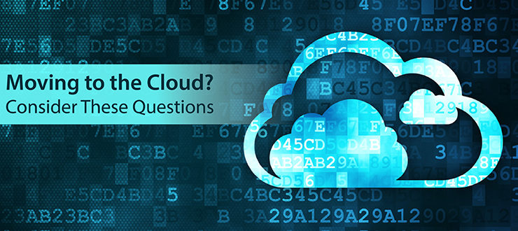 Moving to the Cloud? Consider These Questions